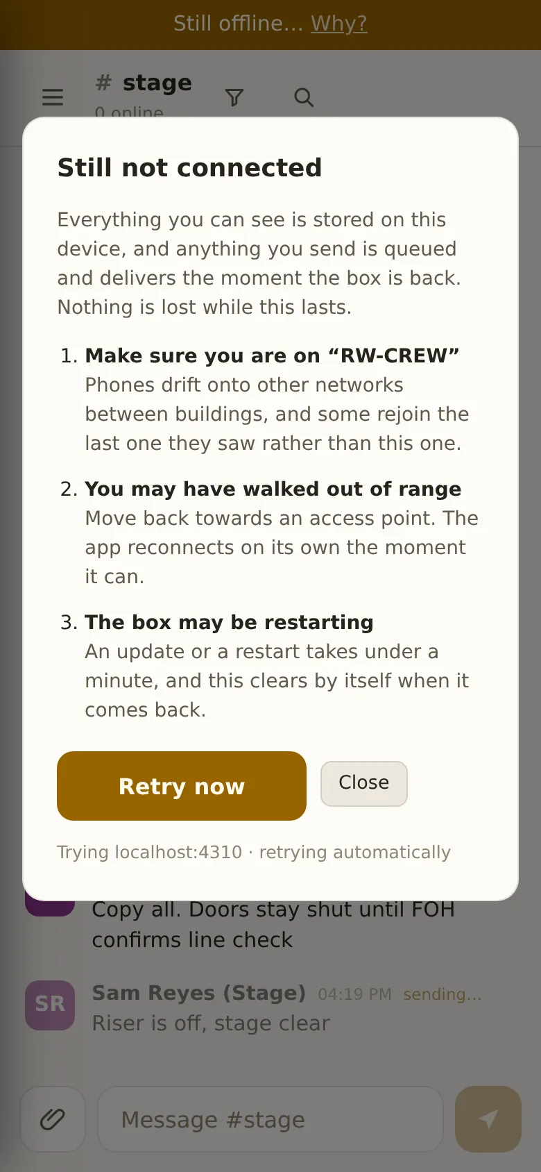 Still not connected: make sure you are on the event Wi-Fi, you may have walked out of range, the box may be restarting, with Retry now and Close